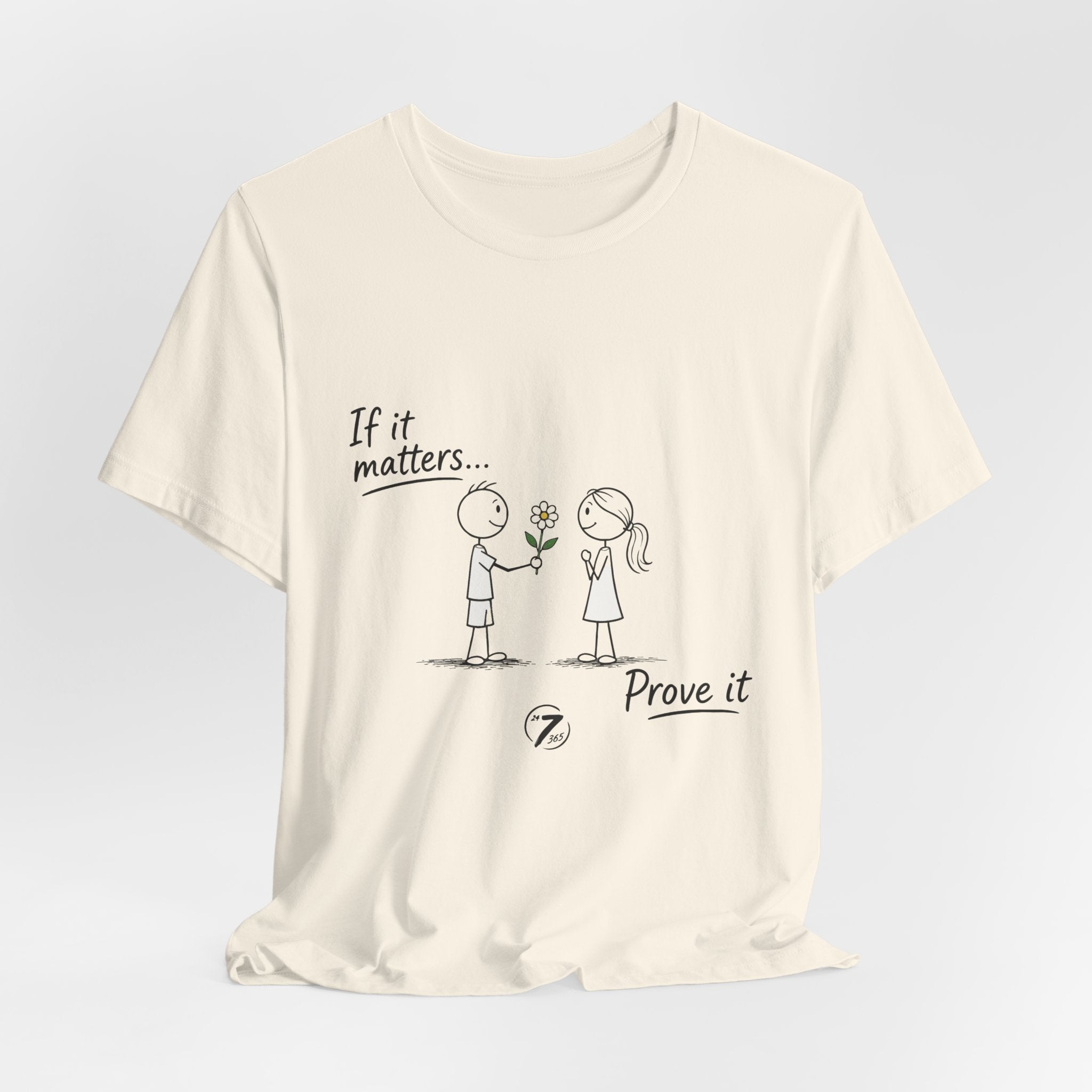 T-Shirt — "If it matters... Prove it" Inspirational Relationship Graphic Tee, Ethos365
