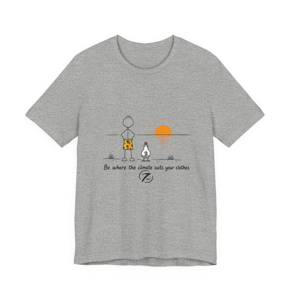 "Be Where the Climate Suits Your Clothes" Casual Graphic T-Shirt, Inspirational Tee, Ethos365