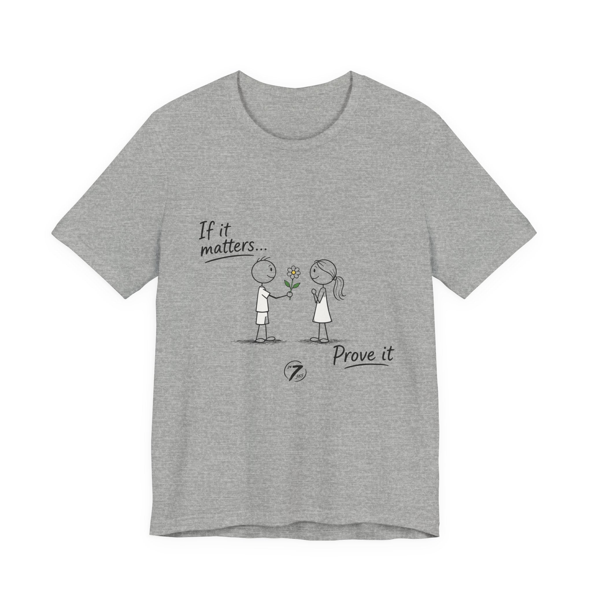 T-Shirt — "If it matters... Prove it" Inspirational Relationship Graphic Tee, Ethos365