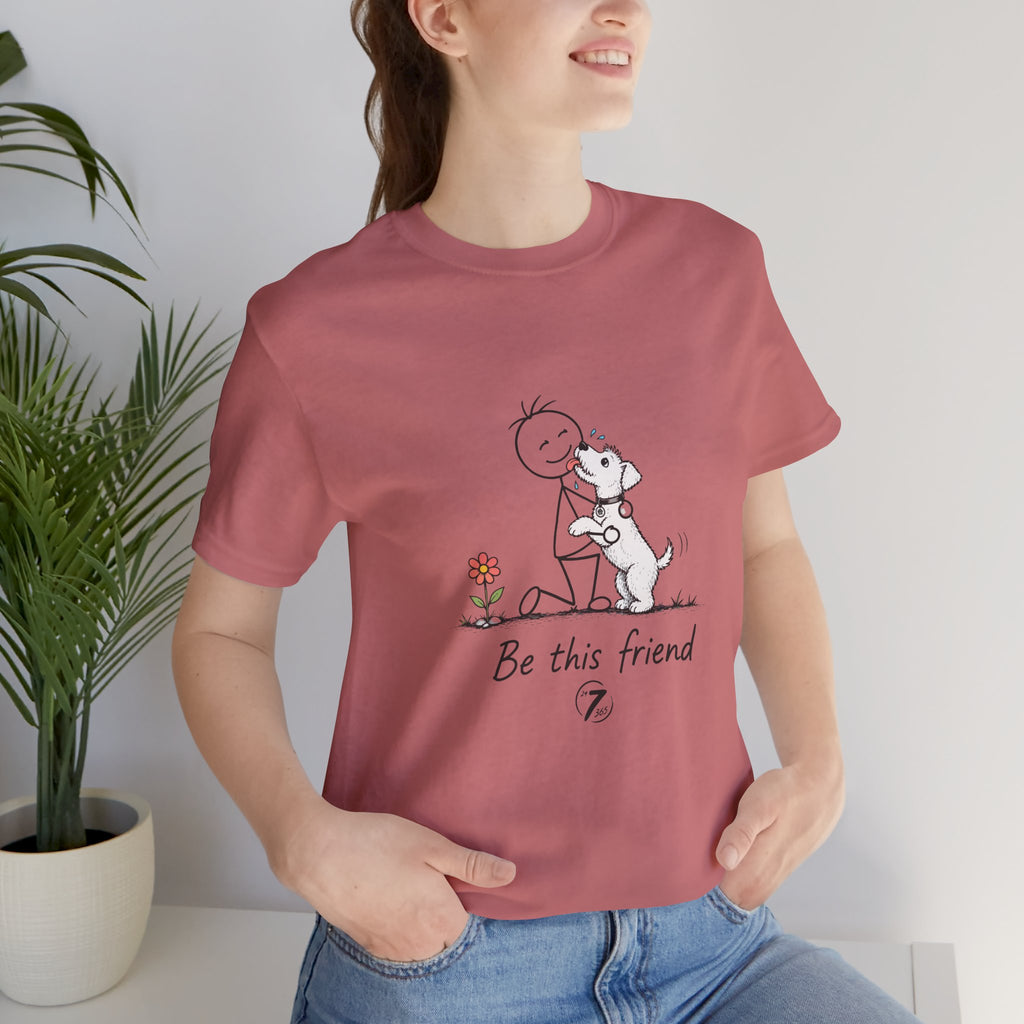 Be This Friend T-Shirt - Dog Lover Inspirational Graphic Tee- Ethos365