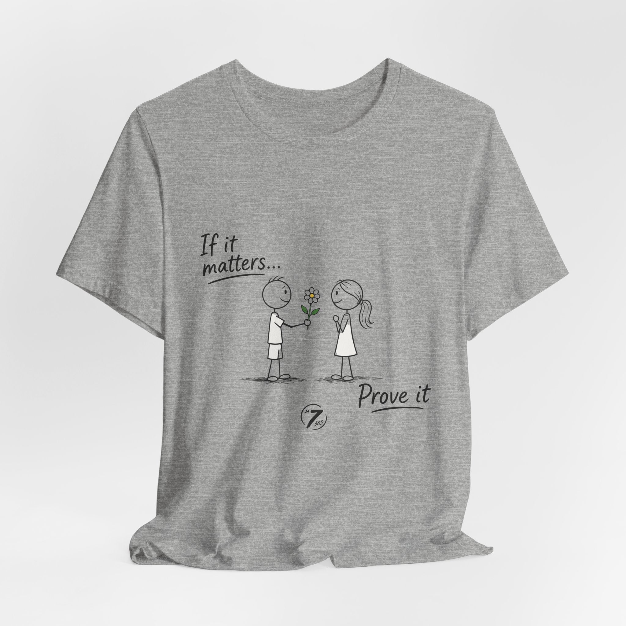 T-Shirt — "If it matters... Prove it" Inspirational Relationship Graphic Tee, Ethos365