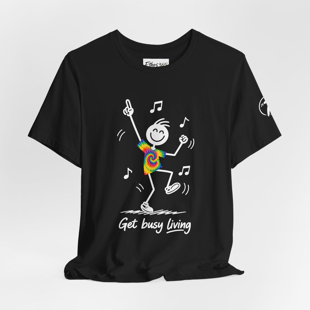 Get Busy Living, Inspirational Graphic T-Shirt, Ethos365