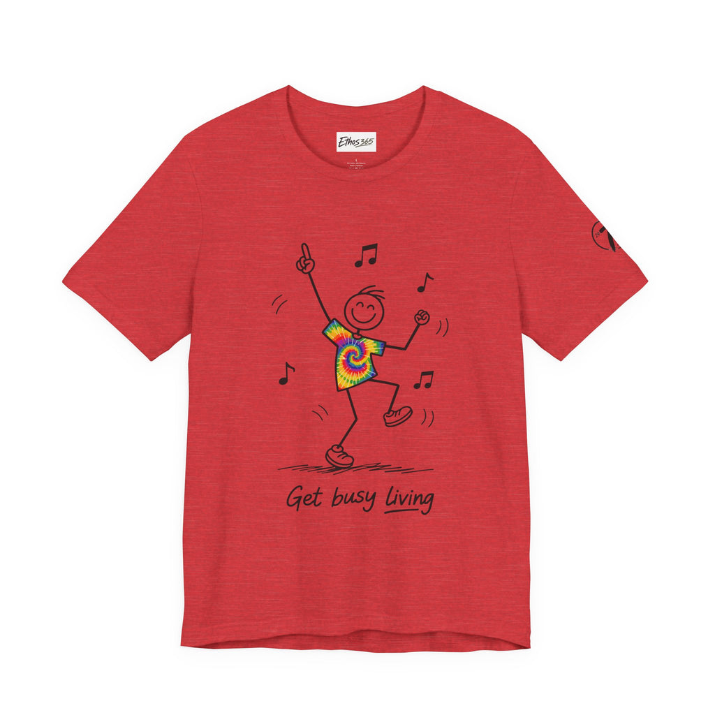 Get Busy Living, Inspirational Graphic T-Shirt, Ethos365