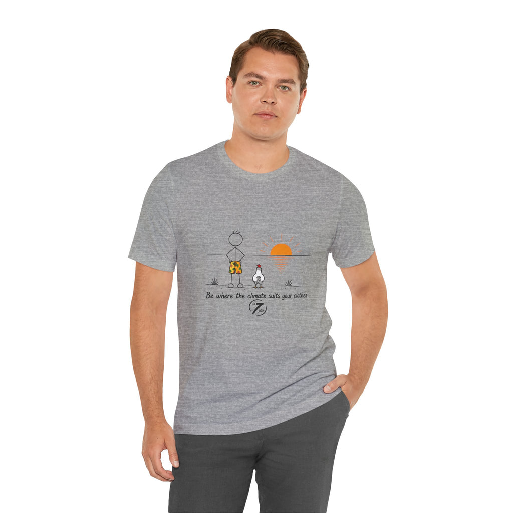 "Be Where the Climate Suits Your Clothes" Casual Graphic T-Shirt, Inspirational Tee, Ethos365