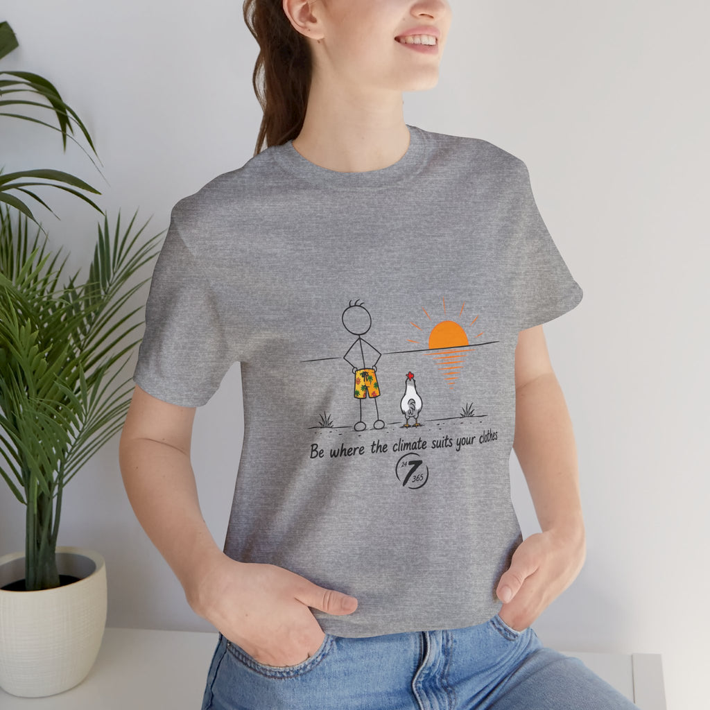 "Be Where the Climate Suits Your Clothes" Casual Graphic T-Shirt, Inspirational Tee, Ethos365