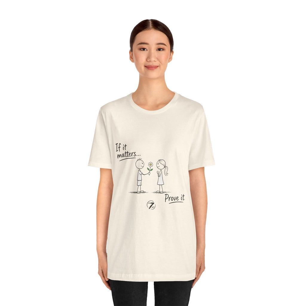 T-Shirt — "If it matters... Prove it" Inspirational Relationship Graphic Tee, Ethos365
