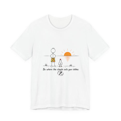 "Be Where the Climate Suits Your Clothes" Casual Graphic T-Shirt, Inspirational Tee, Ethos365