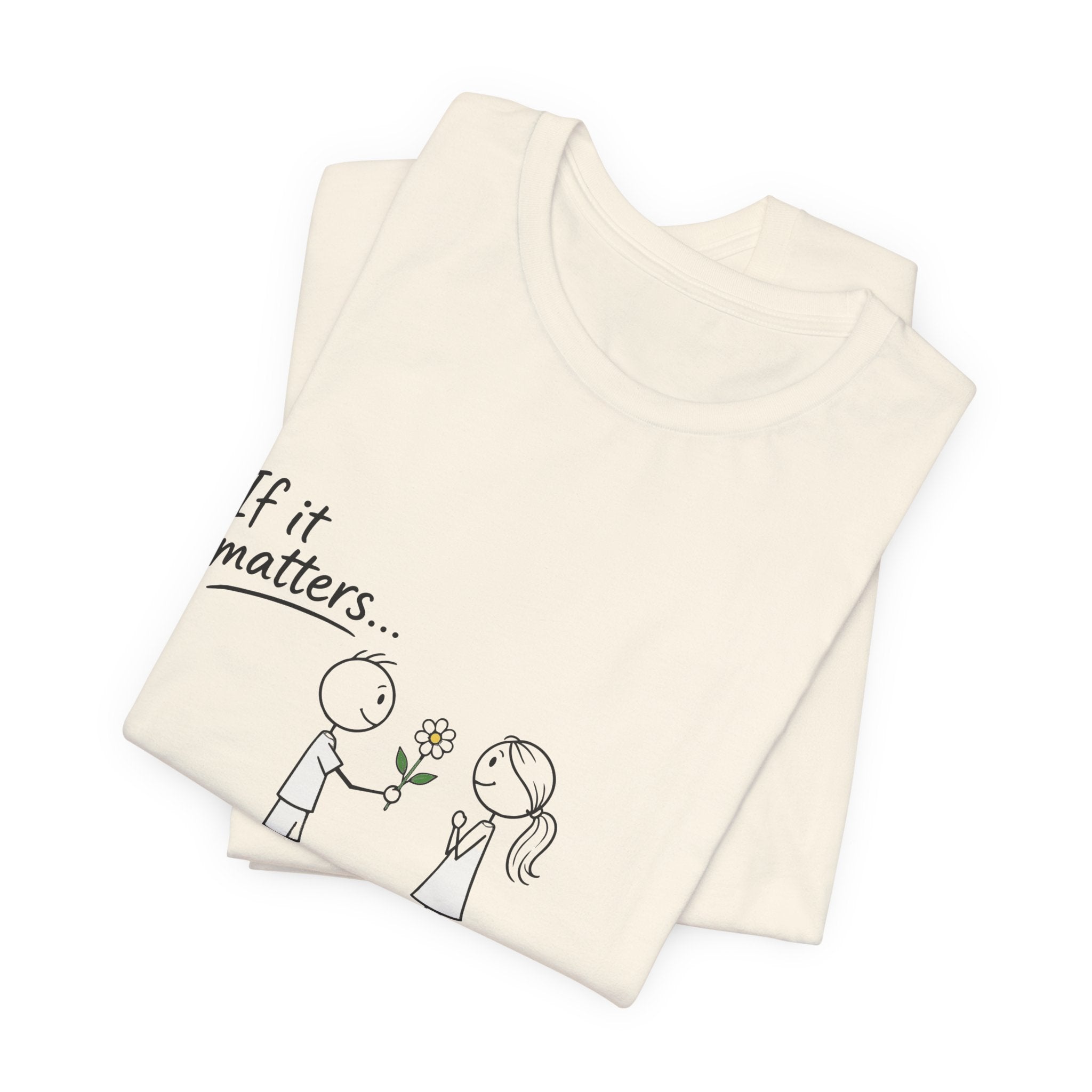 T-Shirt — "If it matters... Prove it" Inspirational Relationship Graphic Tee, Ethos365