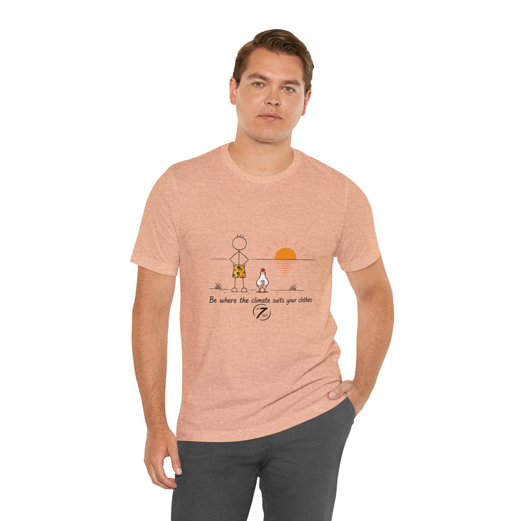 "Be Where the Climate Suits Your Clothes" Casual Graphic T-Shirt, Inspirational Tee, Ethos365