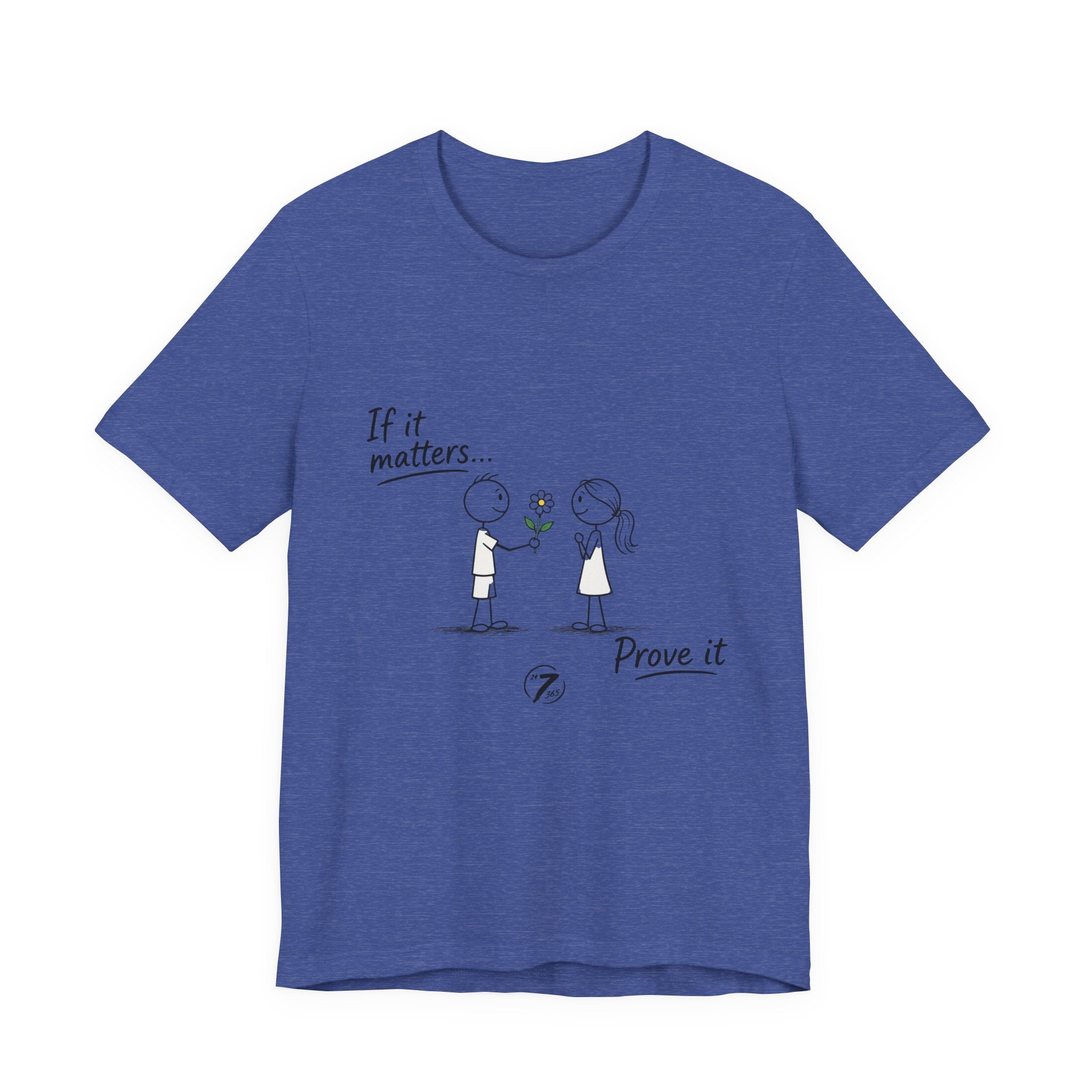 T-Shirt — "If it matters... Prove it" Inspirational Relationship Graphic Tee, Ethos365