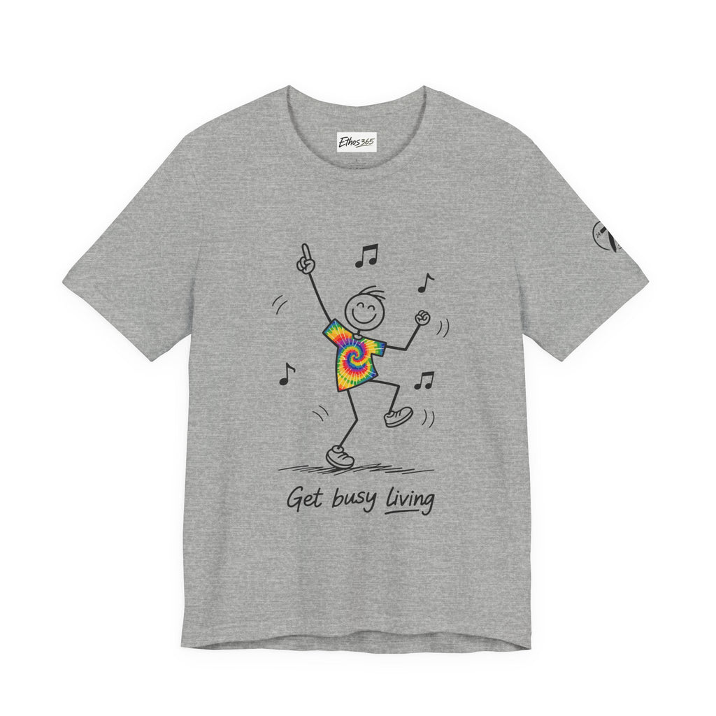 Get Busy Living, Inspirational Graphic T-Shirt, Ethos365