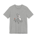 Be This Friend T-Shirt - Dog Lover Inspirational Graphic Tee- Ethos365