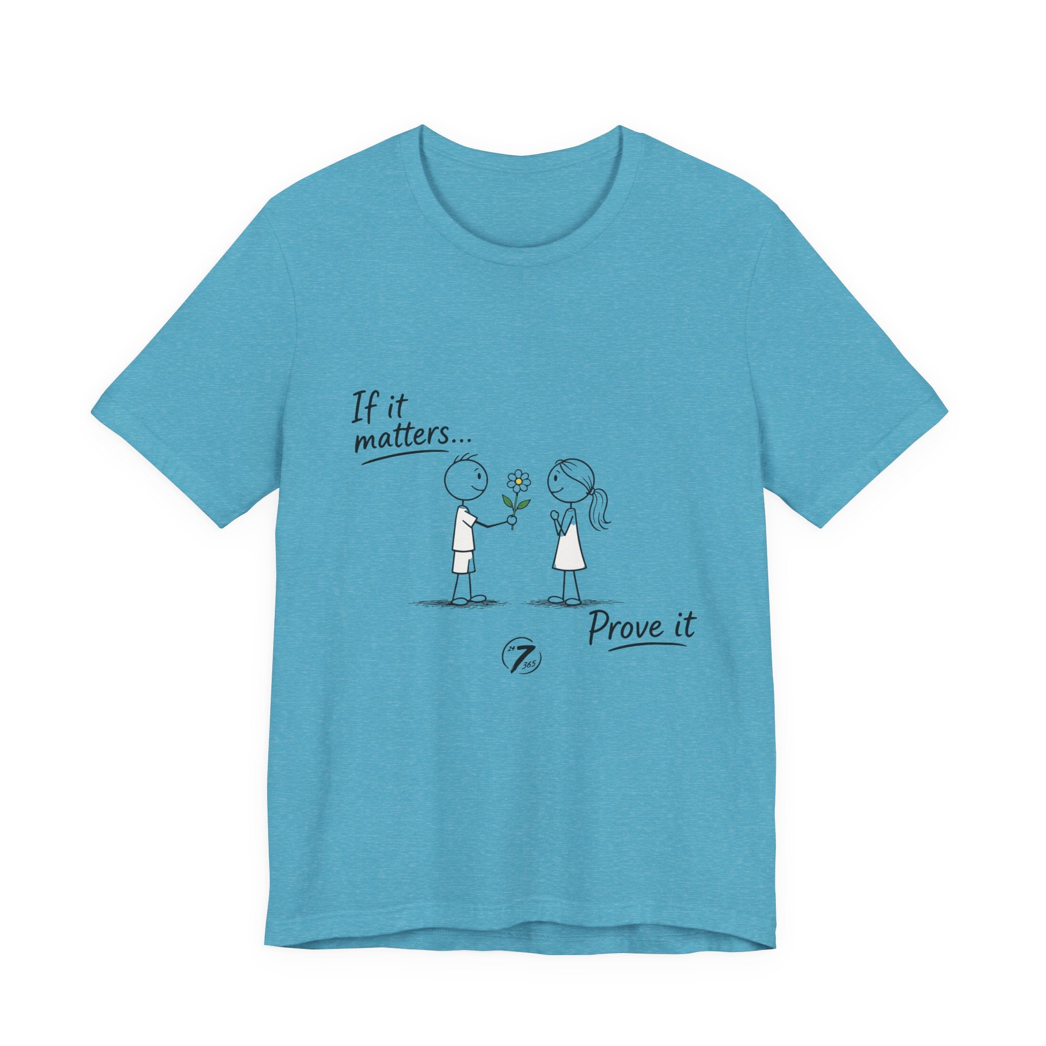 T-Shirt — "If it matters... Prove it" Inspirational Relationship Graphic Tee, Ethos365