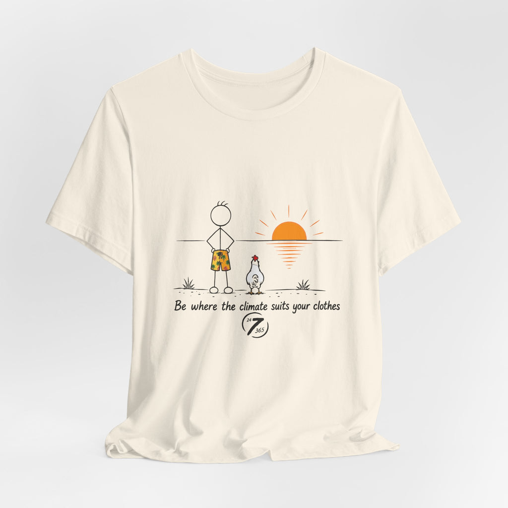 "Be Where the Climate Suits Your Clothes" Casual Graphic T-Shirt, Inspirational Tee, Ethos365