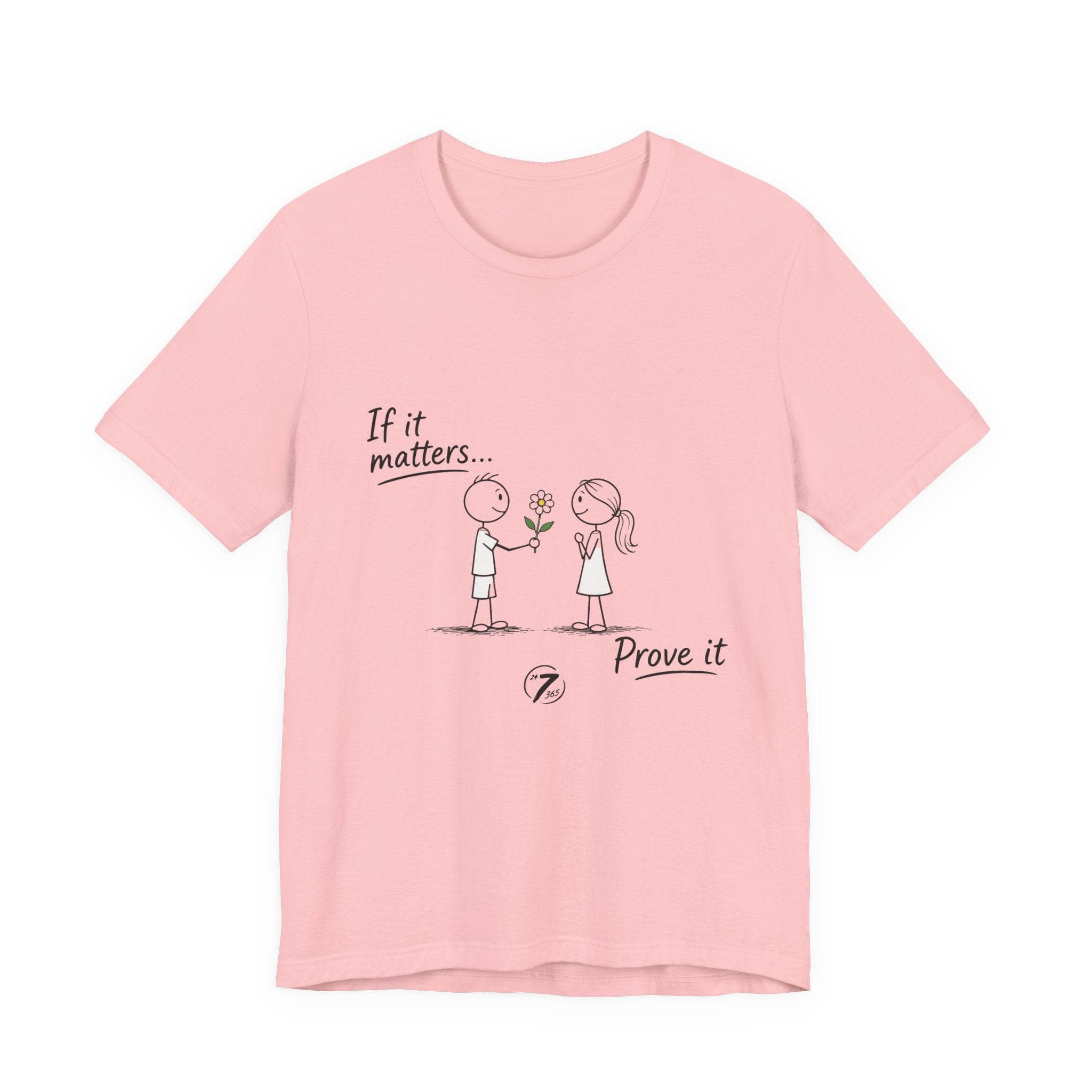 T-Shirt — "If it matters... Prove it" Inspirational Relationship Graphic Tee, Ethos365