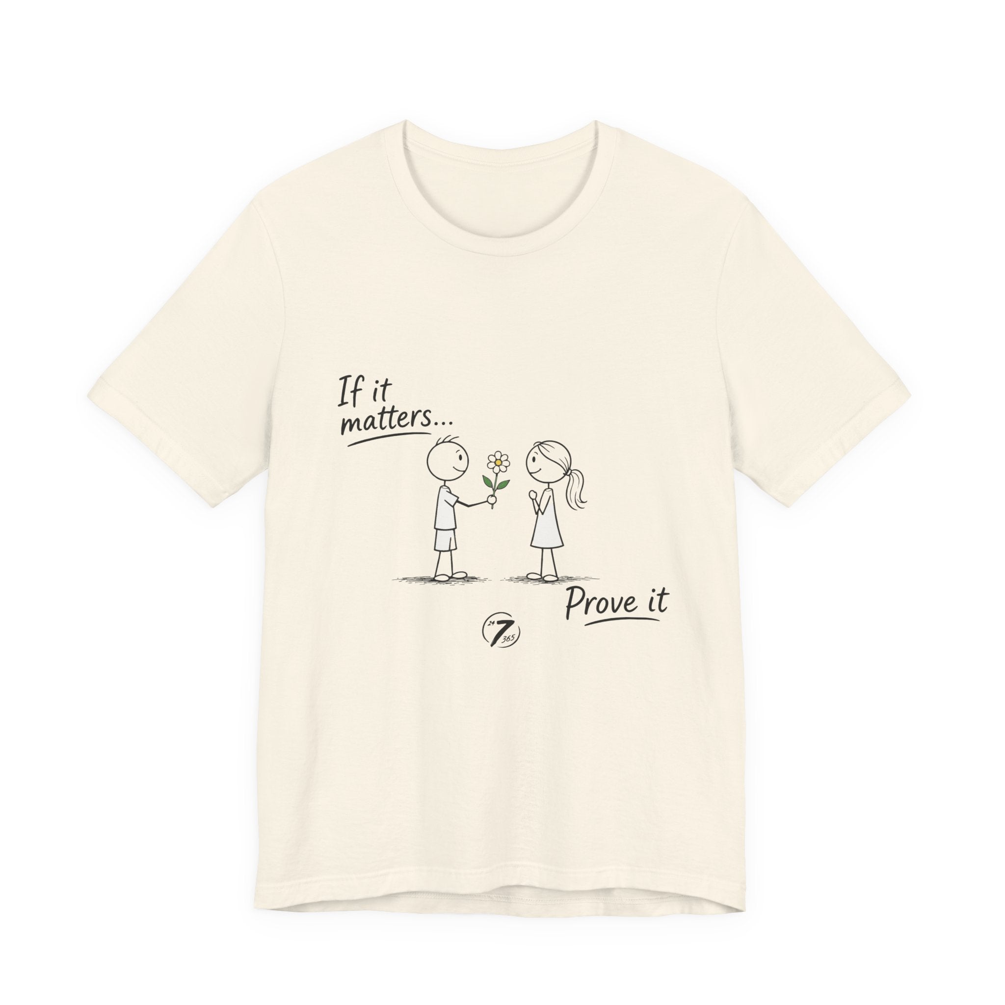 T-Shirt — "If it matters... Prove it" Inspirational Relationship Graphic Tee, Ethos365