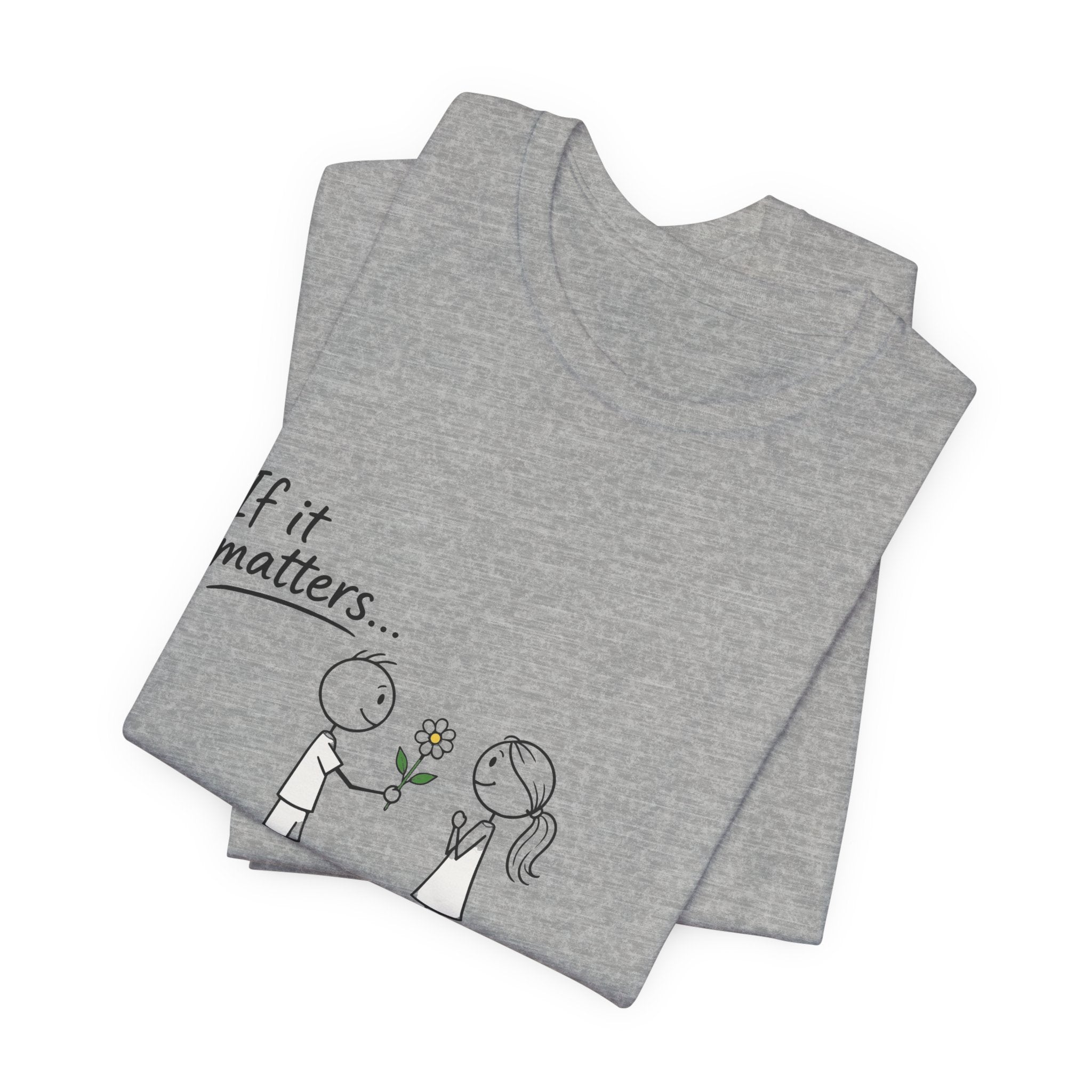T-Shirt — "If it matters... Prove it" Inspirational Relationship Graphic Tee, Ethos365