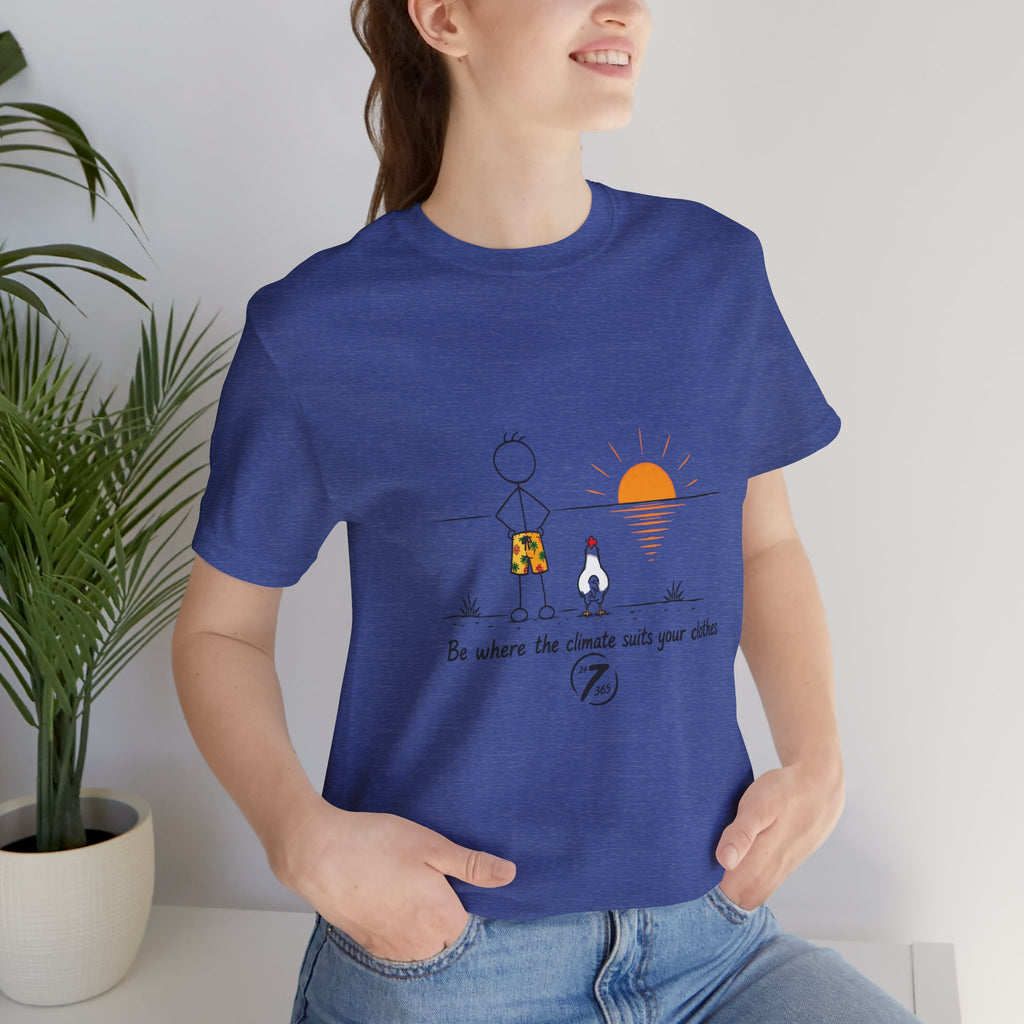 "Be Where the Climate Suits Your Clothes" Casual Graphic T-Shirt, Inspirational Tee, Ethos365