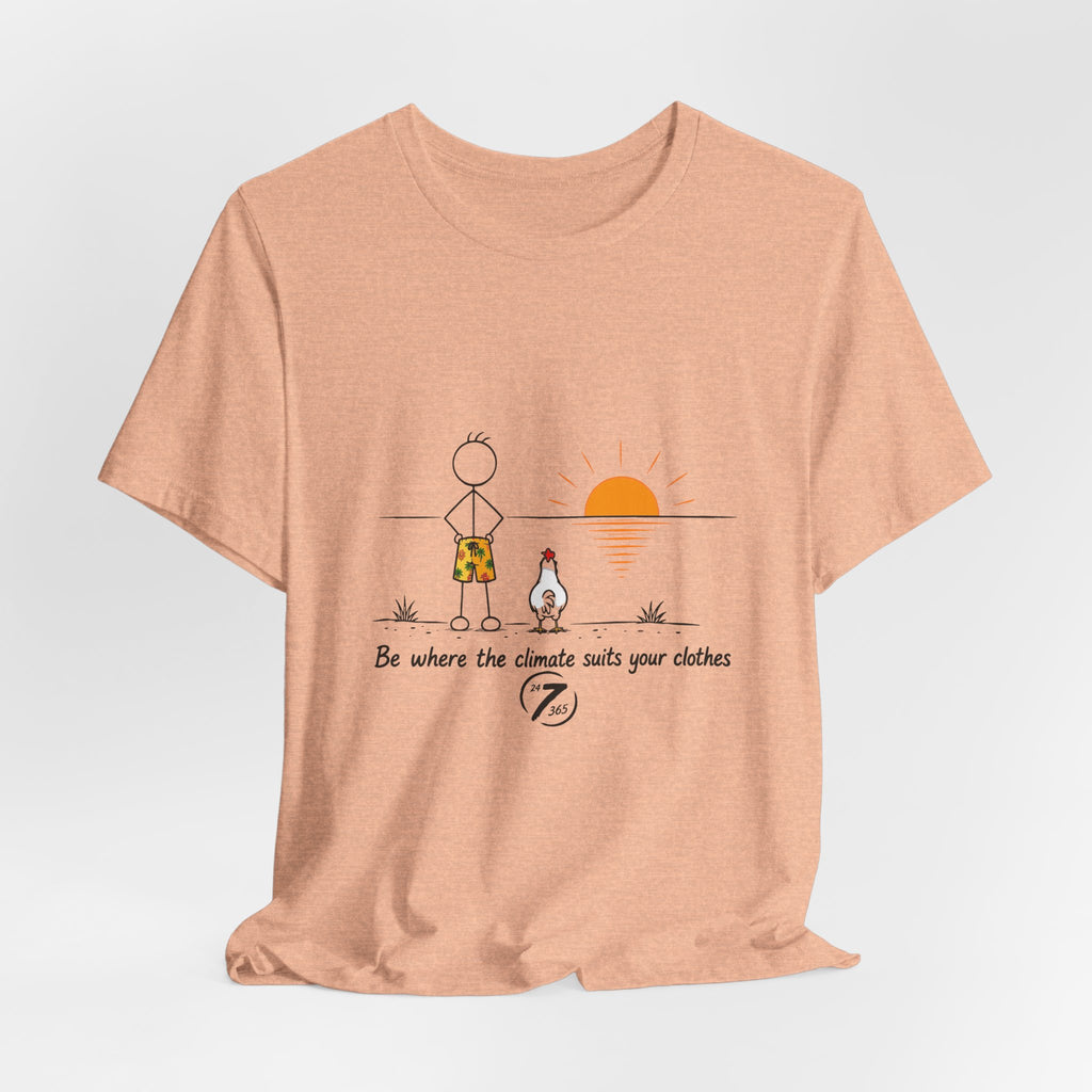 "Be Where the Climate Suits Your Clothes" Casual Graphic T-Shirt, Inspirational Tee, Ethos365