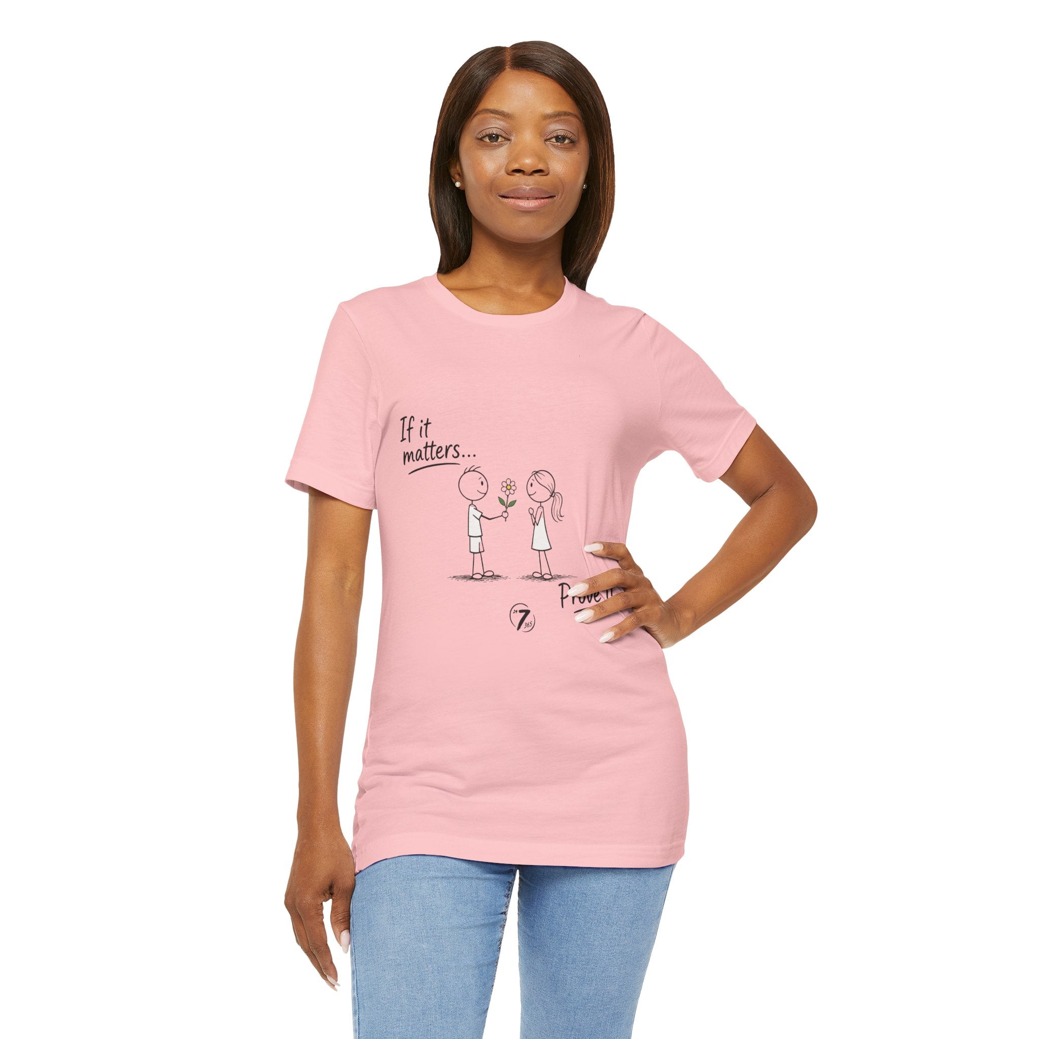 T-Shirt — "If it matters... Prove it" Inspirational Relationship Graphic Tee, Ethos365