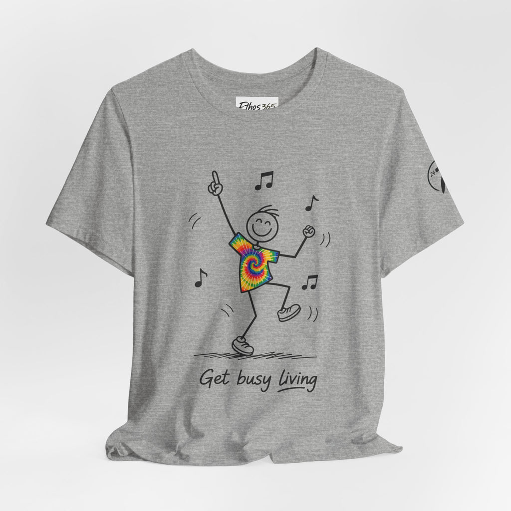 Get Busy Living, Inspirational Graphic T-Shirt, Ethos365