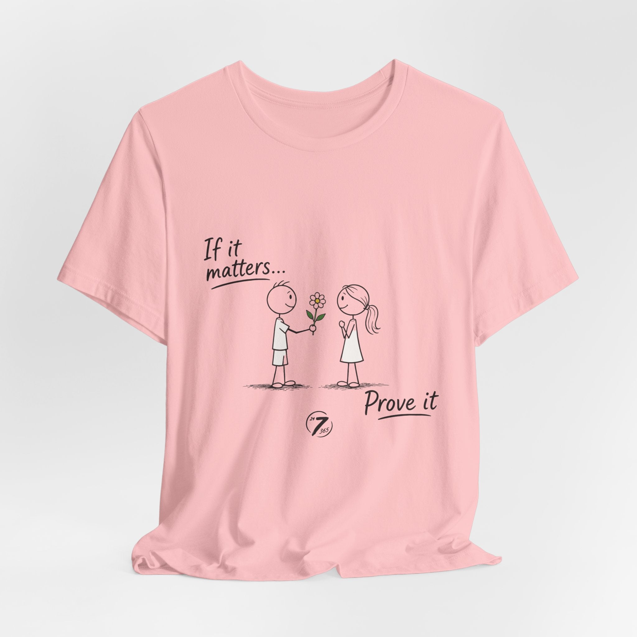 T-Shirt — "If it matters... Prove it" Inspirational Relationship Graphic Tee, Ethos365