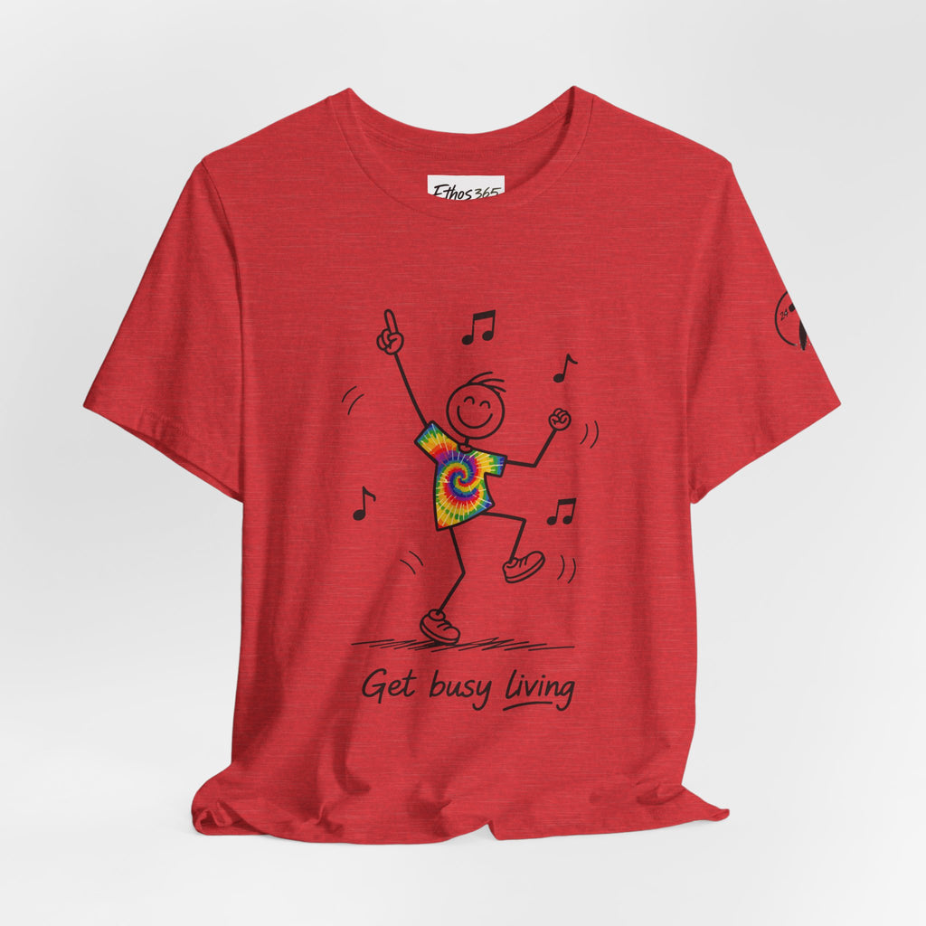 Get Busy Living, Inspirational Graphic T-Shirt, Ethos365